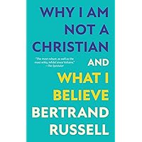 Why I Am Not a Christian and What I Believe (Warbler Classics Annotated Edition) Why I Am Not a Christian and What I Believe (Warbler Classics Annotated Edition) Paperback Kindle