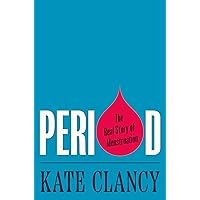 Period: The Real Story of Menstruation Period: The Real Story of Menstruation Hardcover Audible Audiobook Kindle Paperback