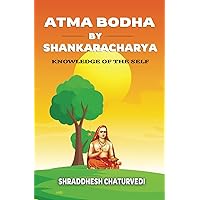 Atma Bodha By Shankaracharya: Knowledge of the Self Atma Bodha By Shankaracharya: Knowledge of the Self Paperback Kindle