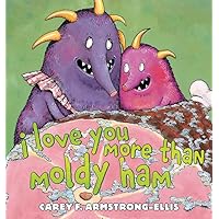 I Love You More Than Moldy Ham I Love You More Than Moldy Ham Hardcover Kindle