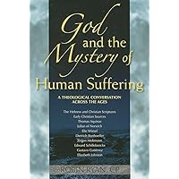 God and the Mystery of Human Suffering: A Theological Conversation across the Ages God and the Mystery of Human Suffering: A Theological Conversation across the Ages Paperback Kindle