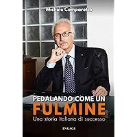 PEDALANDO COME UN FULMINE: Una storia italiana di successo (Libri per imprenditori Engage/Book Boost) (Italian Edition) PEDALANDO COME UN FULMINE: Una storia italiana di successo (Libri per imprenditori Engage/Book Boost) (Italian Edition) Kindle Hardcover Paperback