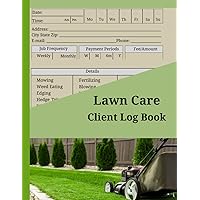 Lawn Care Client Log Book: Mowing and Landscape appointment tracker with 100 pre-filled pages for writing Client Information, Scheduling, Services and Preferences