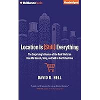 Location is (Still) Everything: The Surprising Influence of the Real World on How We Search, Shop, and Sell in the Virtual One Location is (Still) Everything: The Surprising Influence of the Real World on How We Search, Shop, and Sell in the Virtual One Audio CD Audible Audiobook Kindle Hardcover Paperback MP3 CD