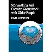 Storymaking and Creative Groupwork with Older People Storymaking and Creative Groupwork with Older People Paperback Kindle