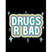 Drugs Drugs R Bad Funny Anti Drugs Graphic Notebook: 100 pages,8.5x11 inch