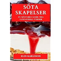 Söta Skapelser: En Mästares Guide till Fantastiska Tårtor (Swedish Edition)