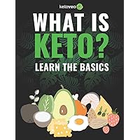 What Is Keto?: Complete Guide For Beginners About Keto Diet And A Ketogenic Lifestyle What Is Keto?: Complete Guide For Beginners About Keto Diet And A Ketogenic Lifestyle Paperback Kindle
