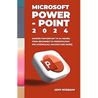 Microsoft PowerPoint 2024: Master PowerPoint in 2024 Hours From Beginner to Presentation Pro (Formulas, Macros and More) Microsoft PowerPoint 2024: Master PowerPoint in 2024 Hours From Beginner to Presentation Pro (Formulas, Macros and More) Paperback Kindle