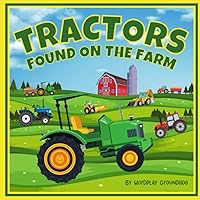 Tractors Found on the Farm for Children Ages 3-5: An Easy to Read Farm Book for Preschool Kids About Tractors, Barns and Farming (Fun, Silly and Easy ... for Children Learning to Read Beginner Books)