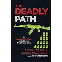 The Deadly Path: How Operation Fast & Furious and Bad Lawyers Armed Mexican Cartels The Deadly Path: How Operation Fast & Furious and Bad Lawyers Armed Mexican Cartels Audible Audiobook Paperback Kindle Hardcover Audio CD