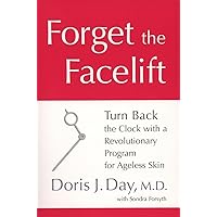Forget the Facelift: Turn Back the Clock with a Revolutionary Program for Ageless Skin Forget the Facelift: Turn Back the Clock with a Revolutionary Program for Ageless Skin Paperback Kindle Hardcover