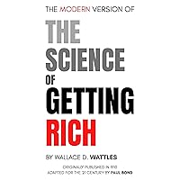 The Modern Version of The Science of Getting Rich: Originally written by Wallace D. Wattles in 1910, Adapted for the 21st century by Paul Bond The Modern Version of The Science of Getting Rich: Originally written by Wallace D. Wattles in 1910, Adapted for the 21st century by Paul Bond Kindle Audible Audiobook