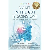 What in the Gut Is Going On?: Five Key Elements to Master Your Hormones What in the Gut Is Going On?: Five Key Elements to Master Your Hormones Paperback Kindle