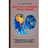 Multiple Sclerosis Treatment : All-In-One Resource For Recognizing The Signs And Seeking Help To Regain Control Of Your Health Multiple Sclerosis Treatment : All-In-One Resource For Recognizing The Signs And Seeking Help To Regain Control Of Your Health Kindle Paperback