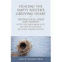 Healing the Empty Nester's Grieving Heart: 100 Practical Ideas for Parents After the Kids Move Out, Go Off to College, or Start Taking Flight (Healing Your Grieving Heart series) Healing the Empty Nester's Grieving Heart: 100 Practical Ideas for Parents After the Kids Move Out, Go Off to College, or Start Taking Flight (Healing Your Grieving Heart series) Paperback Kindle