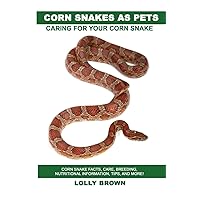 Corn Snakes as Pets: Corn Snake facts, care, breeding, nutritional information, tips, and more! Caring For Your Corn Snake Corn Snakes as Pets: Corn Snake facts, care, breeding, nutritional information, tips, and more! Caring For Your Corn Snake Paperback Kindle