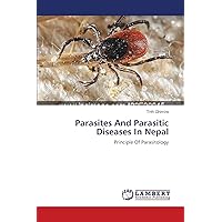 Parasites And Parasitic Diseases In Nepal: Principle Of Parasitology Parasites And Parasitic Diseases In Nepal: Principle Of Parasitology Paperback