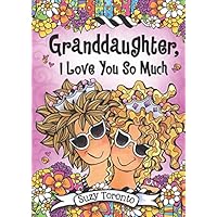 Granddaughter, I Love You So Much by Suzy Toronto, A Sweet and Heartfelt Gift Book from a Grandmother for Easter, Christmas, Birthday, or Just to Say 