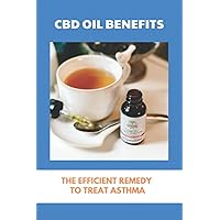CBD Oil Benefits: The Efficient Remedy To Treat Asthma