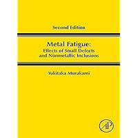 Metal Fatigue: Effects of Small Defects and Nonmetallic Inclusions Metal Fatigue: Effects of Small Defects and Nonmetallic Inclusions Kindle Paperback