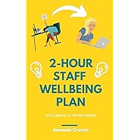 2-HOUR STAFF WELLBEING PLAN (WELLBEING AT WORK SERIES) 2-HOUR STAFF WELLBEING PLAN (WELLBEING AT WORK SERIES) Kindle Paperback
