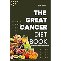 THE GREAT CANCER DIET BOOK: Easy recipe for helping cancer patients