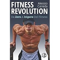FITNESS REVOLUTION: Da Zero a Impero del Fitness FITNESS REVOLUTION: Da Zero a Impero del Fitness Paperback Kindle Edition