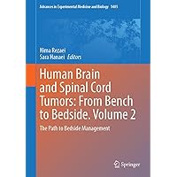 Human Brain and Spinal Cord Tumors: From Bench to Bedside. Volume 2: The Path to Bedside Management (Advances in Experimental Medicine and Biology Book 1405) Human Brain and Spinal Cord Tumors: From Bench to Bedside. Volume 2: The Path to Bedside Management (Advances in Experimental Medicine and Biology Book 1405) Kindle Hardcover