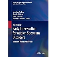 Handbook of Early Intervention for Autism Spectrum Disorders: Research, Policy, and Practice (Autism and Child Psychopathology Series) Handbook of Early Intervention for Autism Spectrum Disorders: Research, Policy, and Practice (Autism and Child Psychopathology Series) Hardcover Kindle Paperback