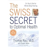 The Swiss Secret to Optimal Health: Dr. Rau's Diet for Whole Body Healing The Swiss Secret to Optimal Health: Dr. Rau's Diet for Whole Body Healing Paperback Kindle Hardcover