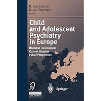 Child and Adolescent Psychiatry in Europe: Historical Development Current Situation Future Perspectives Child and Adolescent Psychiatry in Europe: Historical Development Current Situation Future Perspectives Hardcover Kindle Paperback
