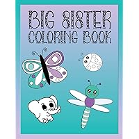 Big Sister Coloring Book: Animals, Butterflies, and Toys Color and Draw Book for Big Sisters Ages 2-6, Perfect Gift for Little Girls with a Younger Sibling!