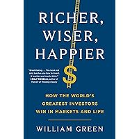 Richer, Wiser, Happier: How the World's Greatest Investors Win in Markets and Life Richer, Wiser, Happier: How the World's Greatest Investors Win in Markets and Life Hardcover Audible Audiobook Kindle Paperback Audio CD