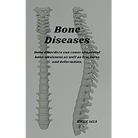 Bone Diseases: Bone disorders can cause abnormal bone weakness as well as fractures and deformities. Bone Diseases: Bone disorders can cause abnormal bone weakness as well as fractures and deformities. Kindle Hardcover Paperback