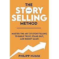 The StorySelling Method: Master the Art of Storytelling to Build Trust, Stand Out, and Boost Sales (Storytelling for Business) The StorySelling Method: Master the Art of Storytelling to Build Trust, Stand Out, and Boost Sales (Storytelling for Business) Paperback Kindle