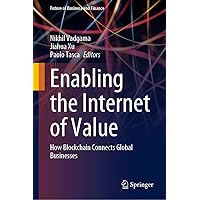 Enabling the Internet of Value: How Blockchain Connects Global Businesses (Future of Business and Finance) Enabling the Internet of Value: How Blockchain Connects Global Businesses (Future of Business and Finance) Kindle Hardcover Paperback