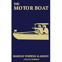 The Motor Boat (Legacy Edition): A Timeless Classic on Captaining, Maintenance, Selection, Care, and Use of Vintage Early Gas-Powered Watercraft (The Classic Outing Handbooks Collection)