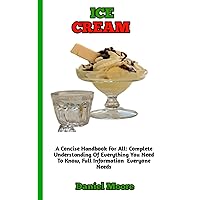 HOW TO MAKE ICE CREAM: A Concise Guide to learning how to make and prepare delicious ice cream at home with ease HOW TO MAKE ICE CREAM: A Concise Guide to learning how to make and prepare delicious ice cream at home with ease Paperback Kindle