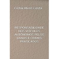 RESPONSABILIDADE DOS VEÍCULOS AUTÔNOMOS PELOS DANOS E CRIMES PRATICADOS (Portuguese Edition)