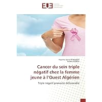 Cancer du sein triple négatif chez la femme jeune à l’Ouest Algérien: Triple négatif pronostic défavorable (French Edition)