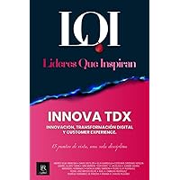 INNOVA TDX (Innovación, Transformación Digital y Customer Experience): Líderes que Inspiran (Spanish Edition)