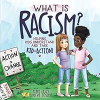 What Is Racism?: Helping Kids Understand & Take Kid-Action What Is Racism?: Helping Kids Understand & Take Kid-Action Paperback Kindle Hardcover