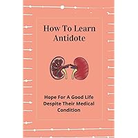 How To Learn Antidote: Hope For A Good Life Despite Their Medical Condition