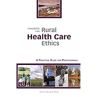 Handbook for Rural Health Care Ethics: A Practical Guide for Professionals Handbook for Rural Health Care Ethics: A Practical Guide for Professionals Paperback