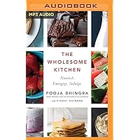 The Wholesome Kitchen: Nourish. Energize. Indulge. The Wholesome Kitchen: Nourish. Energize. Indulge. Kindle Audible Audiobook Paperback Audio CD
