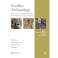 Conflict Archaeology: Materialities of Collective Violence from Prehistory to Late Antiquity (Themes in Contemporary Archaeology) Conflict Archaeology: Materialities of Collective Violence from Prehistory to Late Antiquity (Themes in Contemporary Archaeology) Paperback Kindle Hardcover