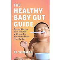 The Healthy Baby Gut Guide: Prevent Allergies, Build Immunity and Strengthen Microbiome Health From Day One The Healthy Baby Gut Guide: Prevent Allergies, Build Immunity and Strengthen Microbiome Health From Day One Paperback Kindle