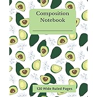 Composition Wide Ruled Notebook for Avocado Lovers:: 120 Pages for Kids and College Students Composition Wide Ruled Notebook for Avocado Lovers:: 120 Pages for Kids and College Students Paperback