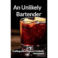 An Unlikely Bartender: Crafting a New Legacy in Cocktails An Unlikely Bartender: Crafting a New Legacy in Cocktails Hardcover